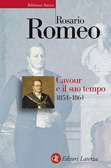 Cavour e il suo tempo. vol. 3. 1854-1861 (Biblioteca storica Laterza)